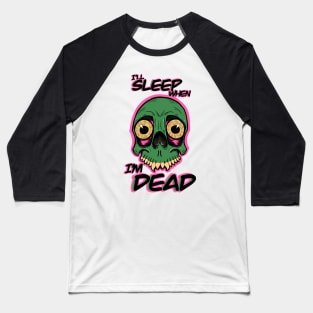 I'll sleep when I'm dead Baseball T-Shirt